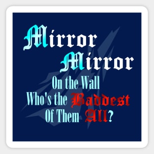 Mirror Mirror on the Wall Who's the Baddest of Them All? Sticker